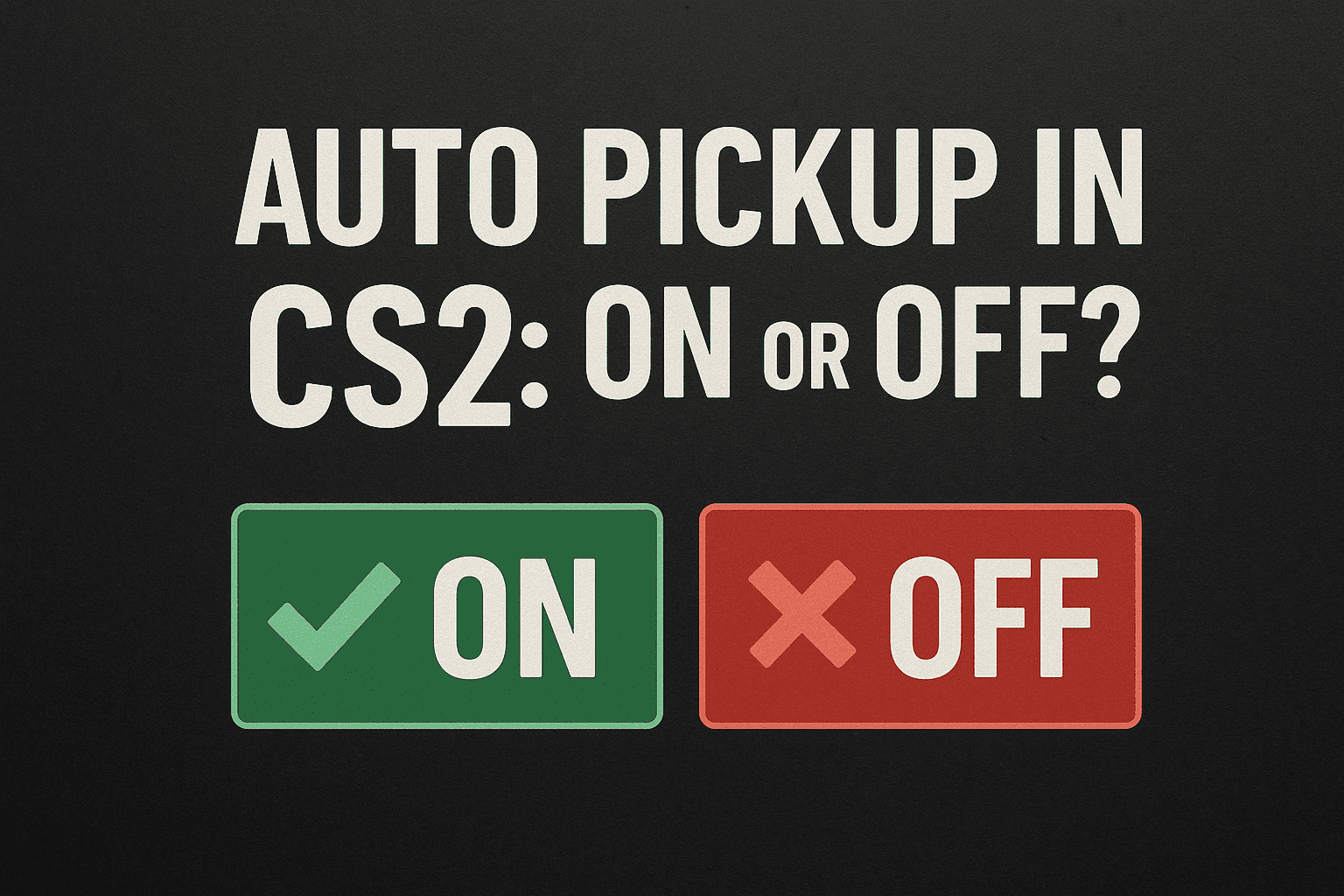 Auto-pickup w CS2: włączyć czy wyłączyć?