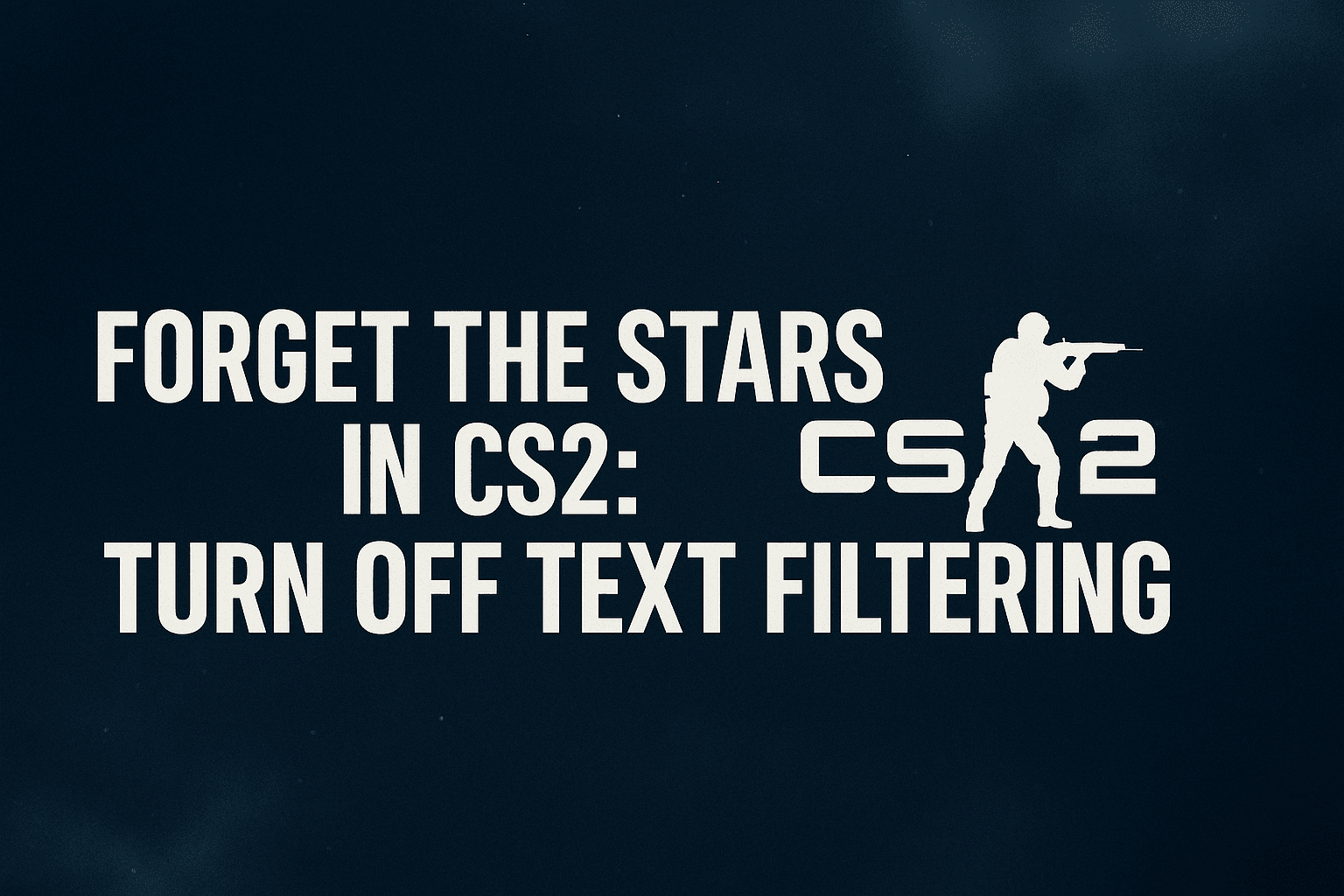 Zapomnij o gwiazdkach w CS2: wyłącz filtr tekstu